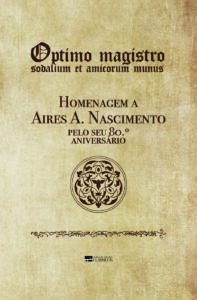 Lançamento do Livro de Homenagem <i>Optimo magistro sodalium et amicorum munus. Homenagem a Aires A. Nascimento pelo seu 80.º aniversário</i>